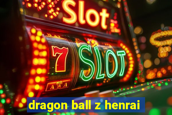 dragon ball z henrai